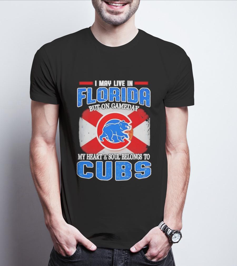 I May Live In Florida But On Gameday My Heart And Soul Belongs To Cubs T-Shirt