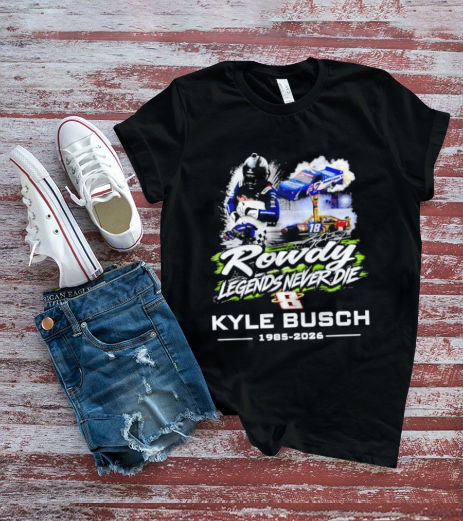 Rowdy Legends Never Die Kyle Busch 1985 2026 Racing Iconic Number 8 T-Shirt