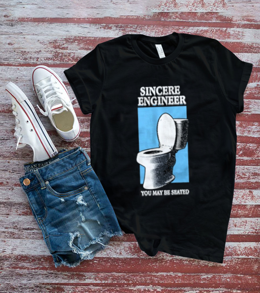 Sincere Engineer You May Be Seated Toilet Image T-Shirt
