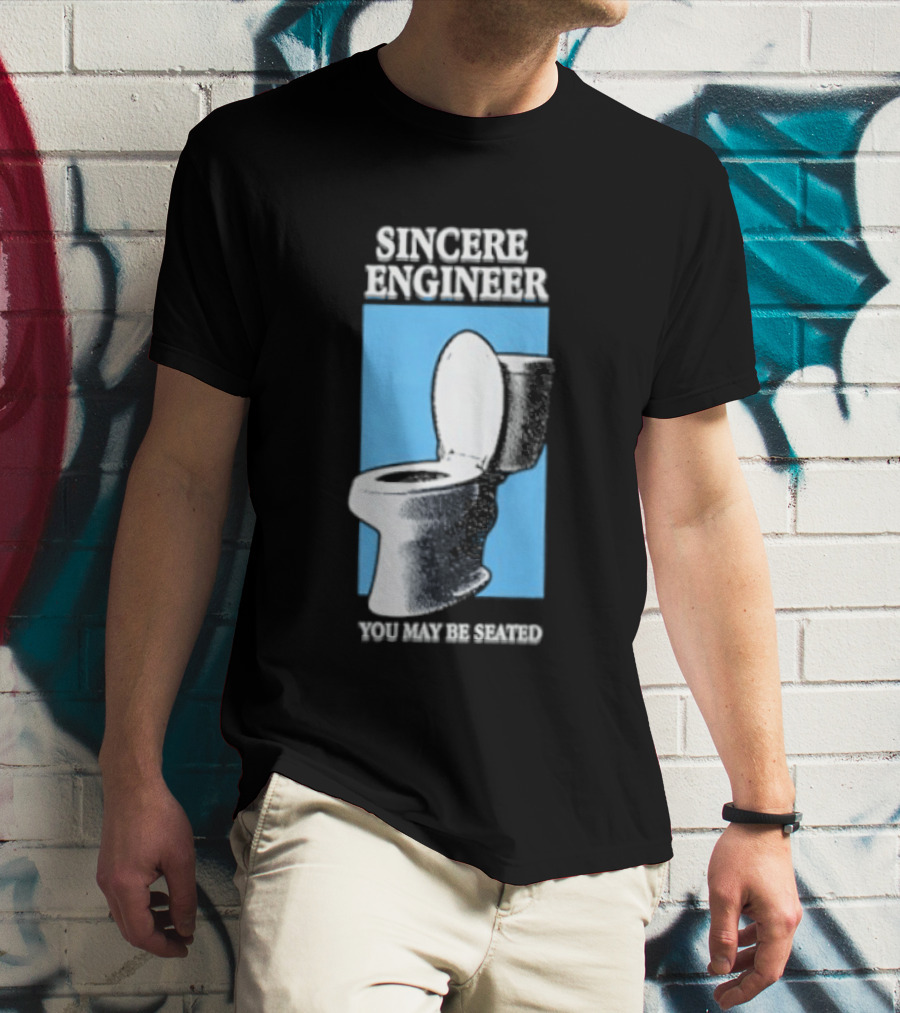 Sincere Engineer You May Be Seated Toilet Image T-Shirt