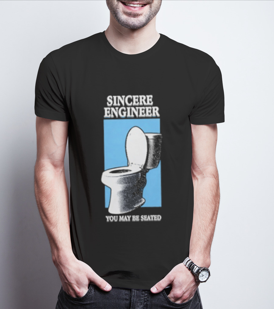 Sincere Engineer You May Be Seated Toilet Image T-Shirt