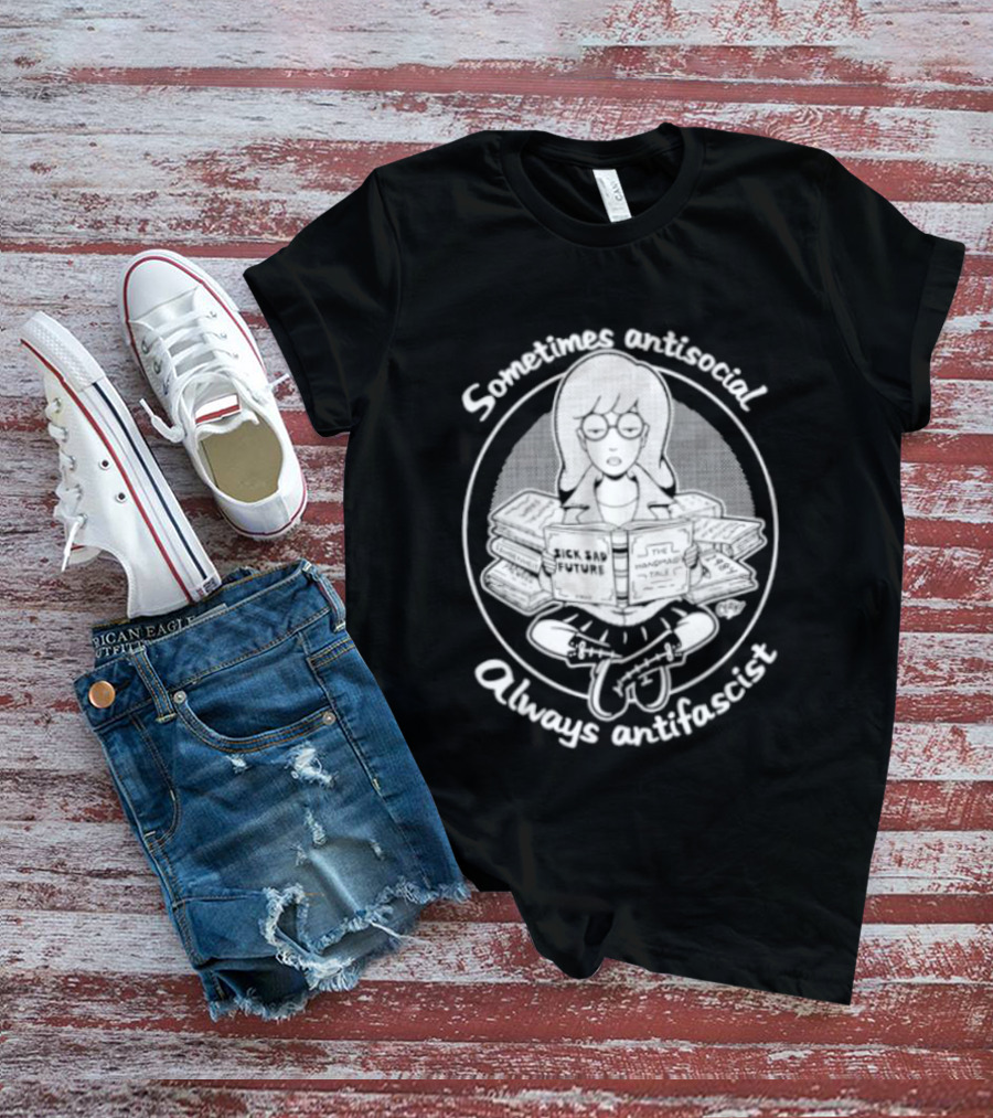 Sometimes Antisocial Always Antifascist Sick Sad Future The Handmaid Tale T-Shirt