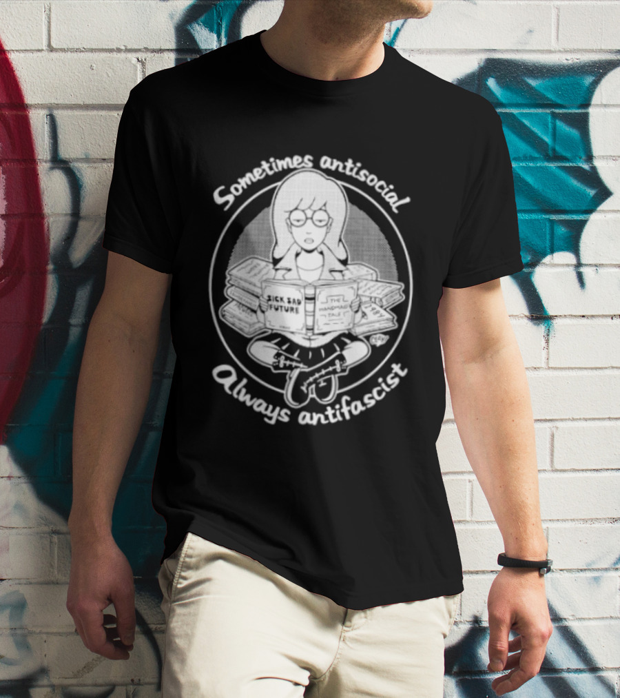 Sometimes Antisocial Always Antifascist Sick Sad Future The Handmaid Tale T-Shirt