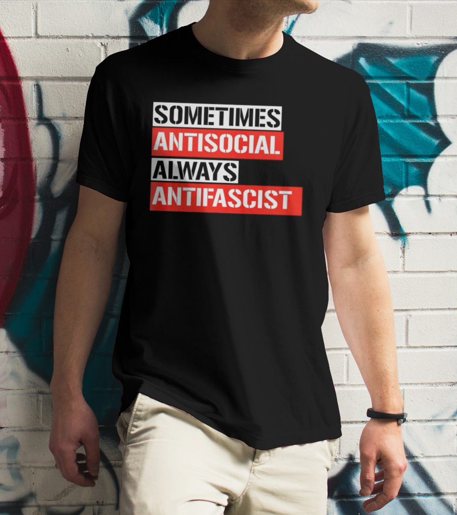 Sometimes Antisocial Always Antifascist T-Shirt