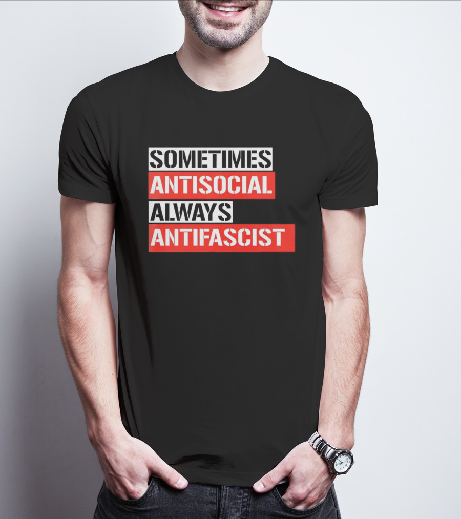 Sometimes Antisocial Always Antifascist T-Shirt