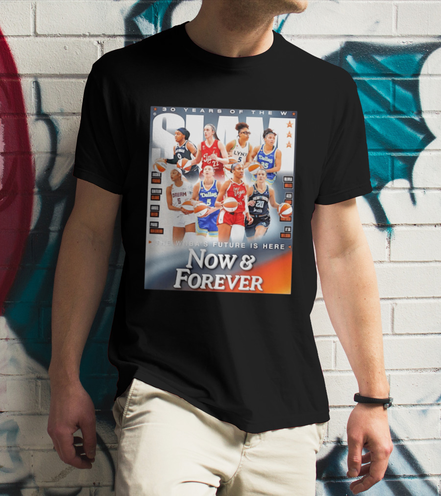 30 Years Of The WNBA Future Is Here Slam Now And Forever T-Shirt
