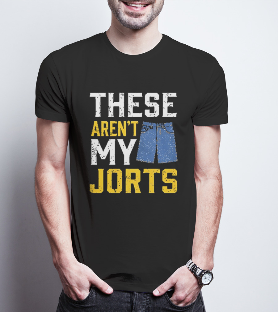 These Aren't My Jorts Denim Humor T-Shirt