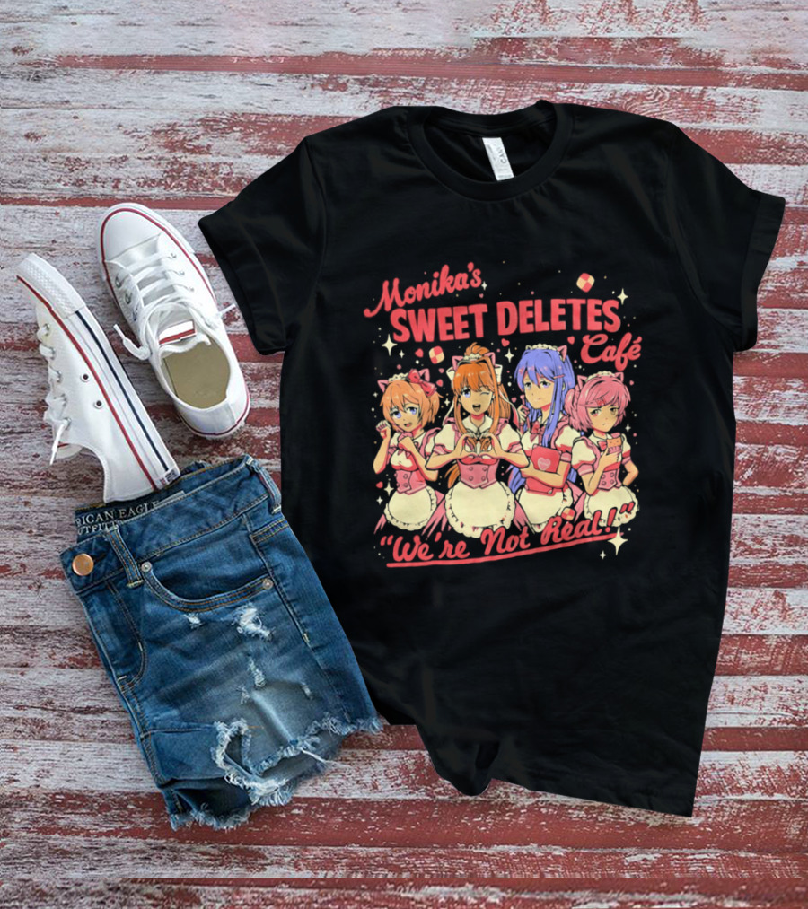 Monika's Sweet Deletes Cafe We're Not Real Anime Characters T-Shirt