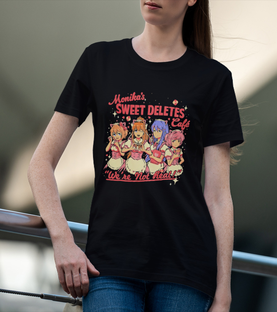 Monika's Sweet Deletes Cafe We're Not Real Anime Characters T-Shirt