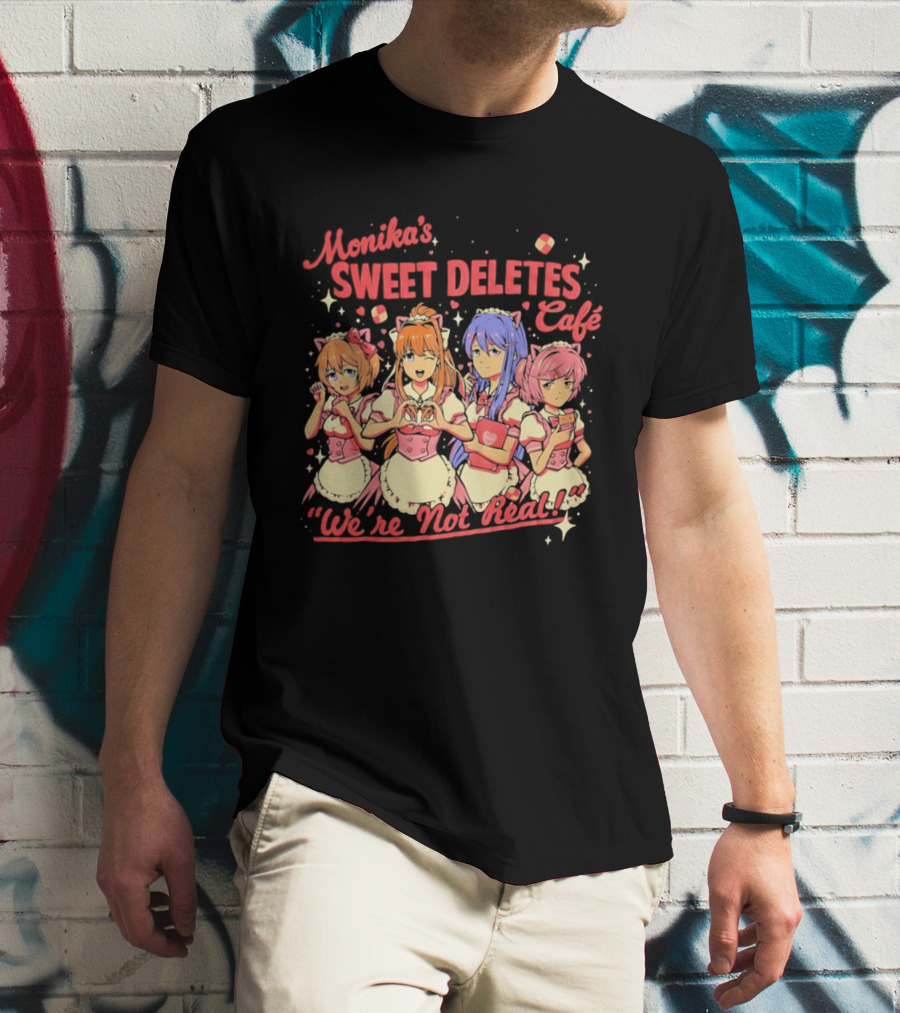 Monika's Sweet Deletes Cafe We're Not Real Anime Characters T-Shirt