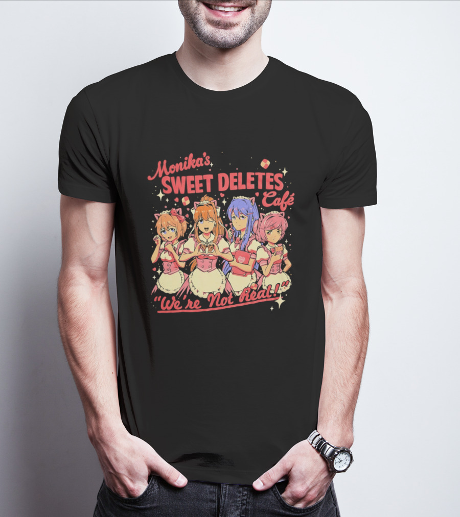 Monika's Sweet Deletes Cafe We're Not Real Anime Characters T-Shirt