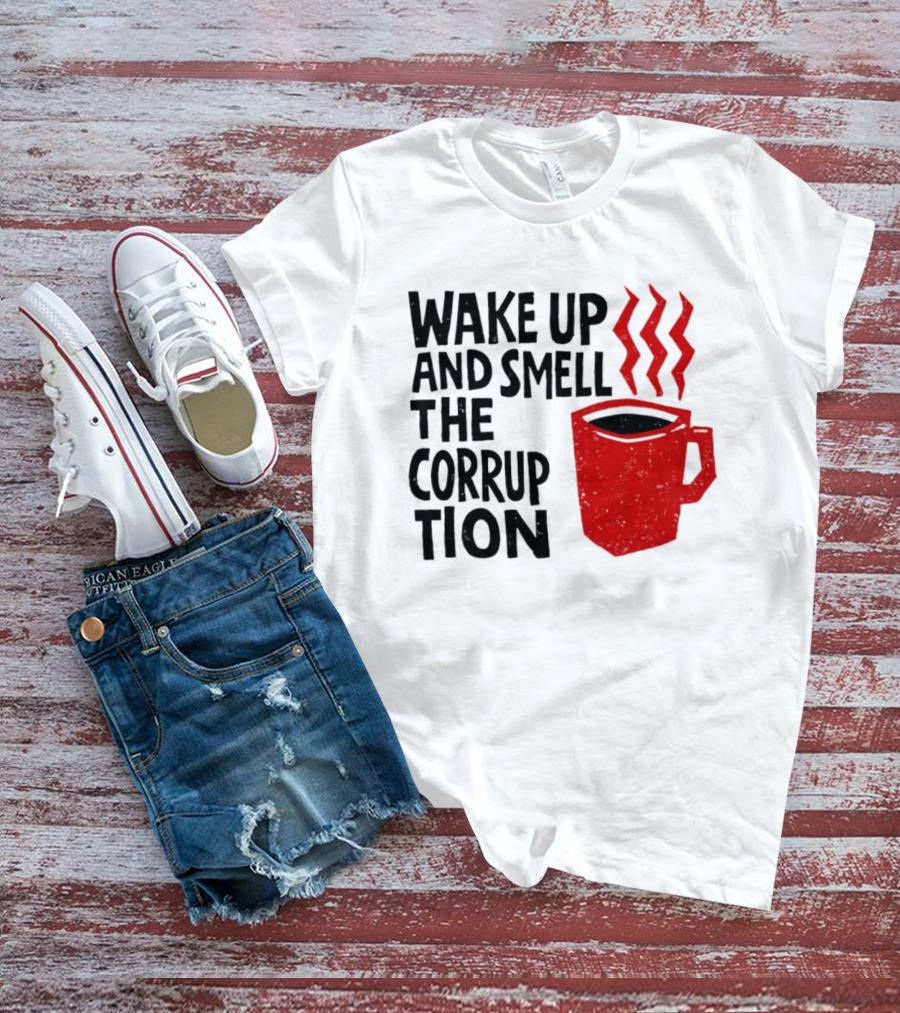 Wake Up And Smell The Corruption Red Coffee Cup Steam T-Shirt