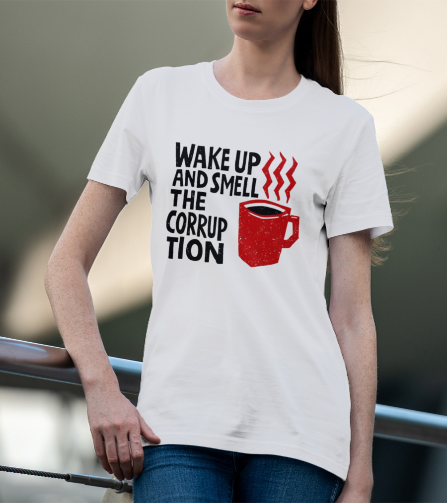 Wake Up And Smell The Corruption Red Coffee Cup Steam T-Shirt