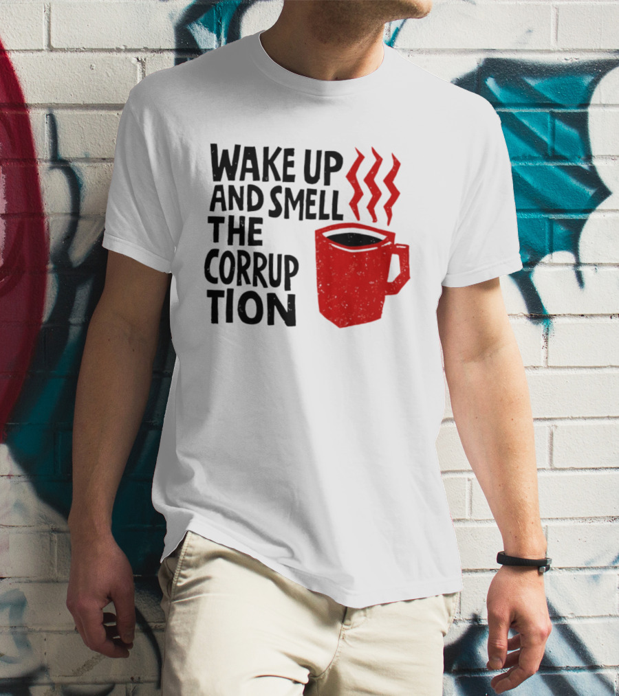 Wake Up And Smell The Corruption Red Coffee Cup Steam T-Shirt