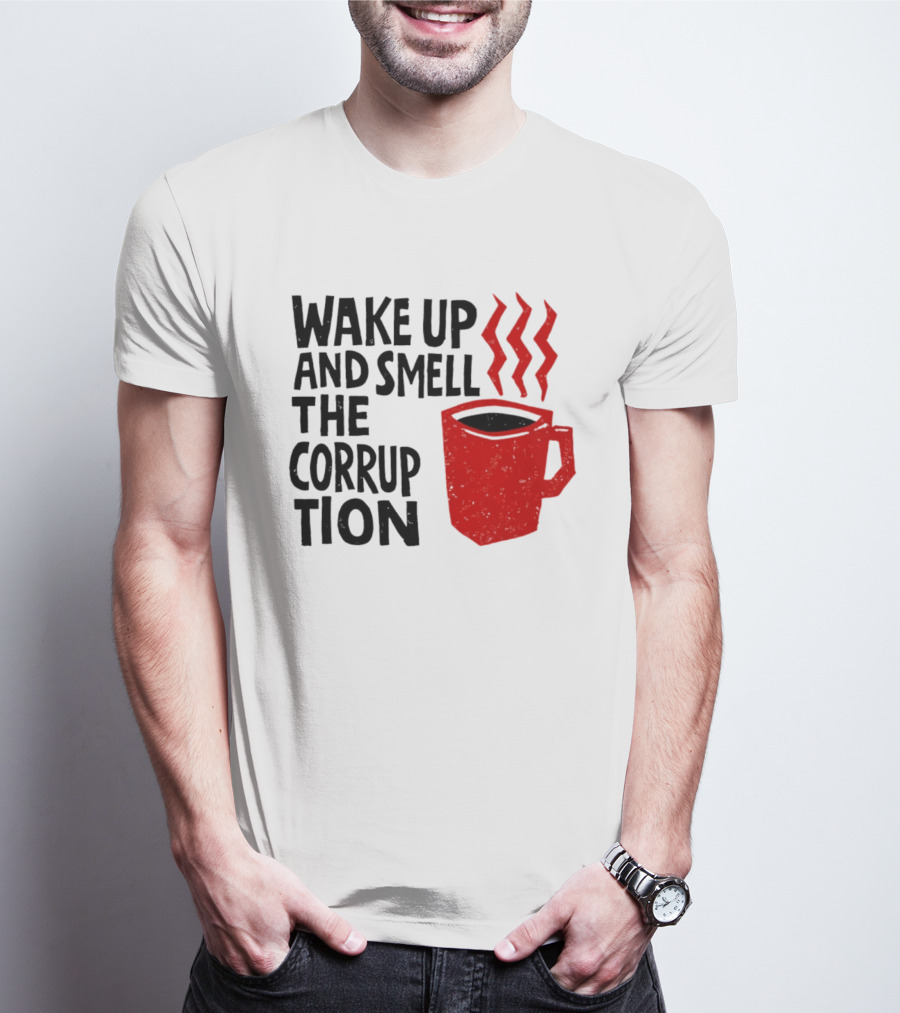Wake Up And Smell The Corruption Red Coffee Cup Steam T-Shirt