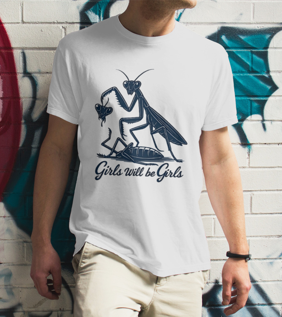 Girls Will Be Girls Mantis Praying Mantis Decapitation T-Shirt