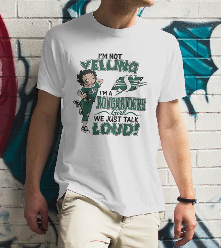 I'm Not Yelling I'm A Roughriders Girl We Just Talk Loud Loud T-Shirt
