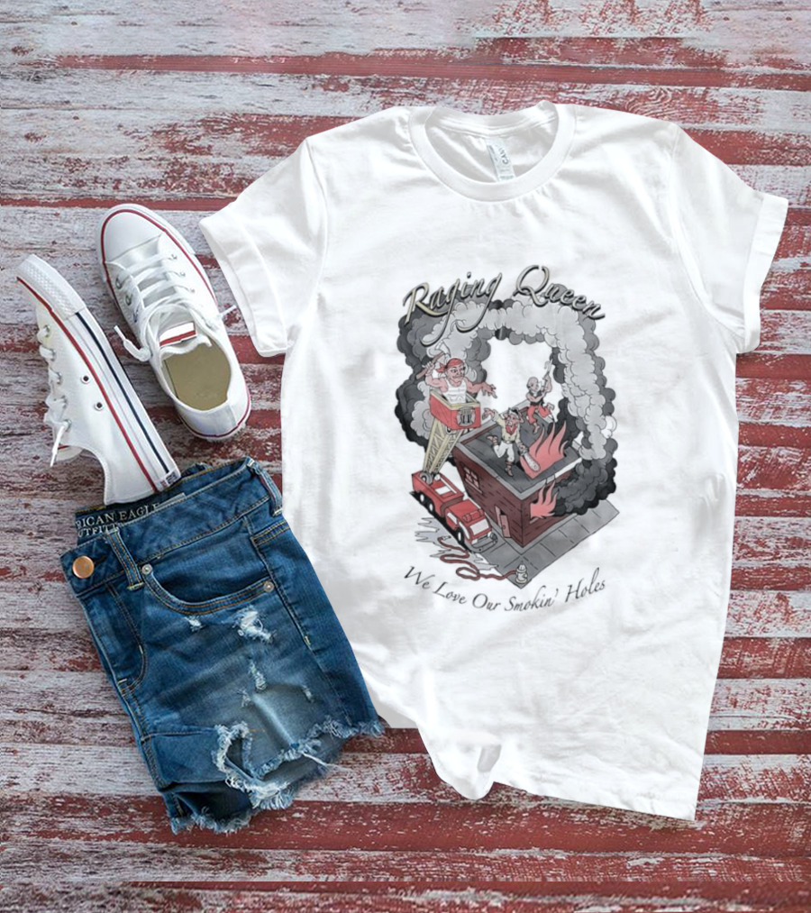 Raging Queen Firefighter Adventure We Love Our Smokin' Holes T-Shirt