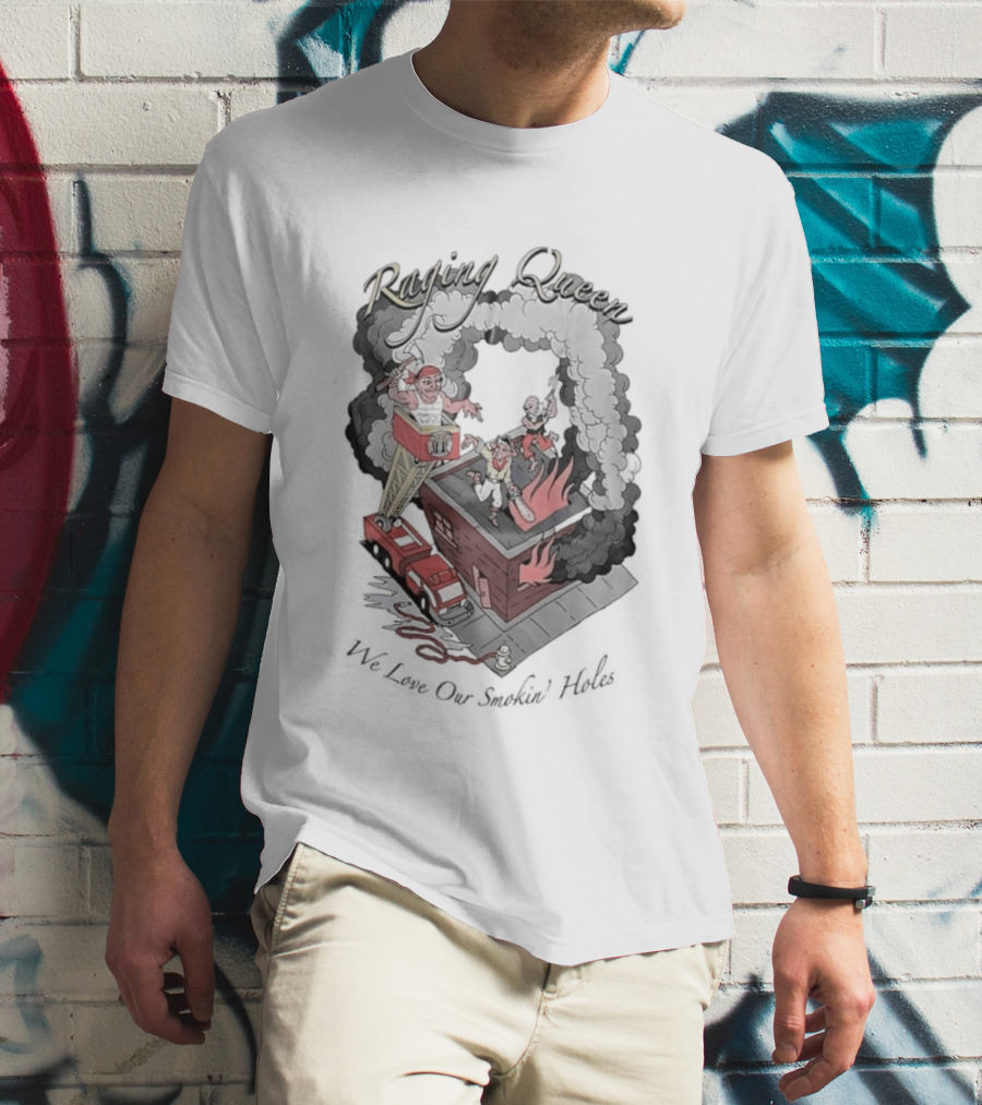 Raging Queen Firefighter Adventure We Love Our Smokin' Holes T-Shirt
