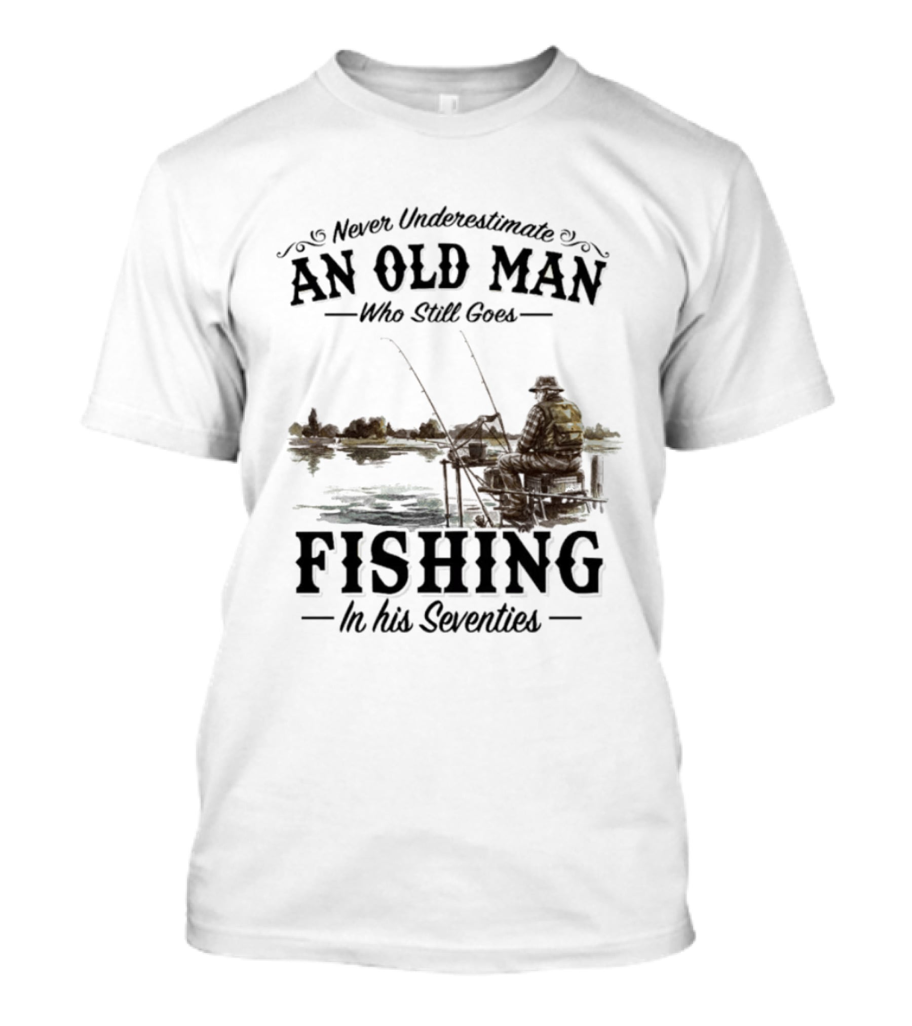 Never Underestimate An Old Man Who Still Goes Fishing In His Seventies T-Shirt
