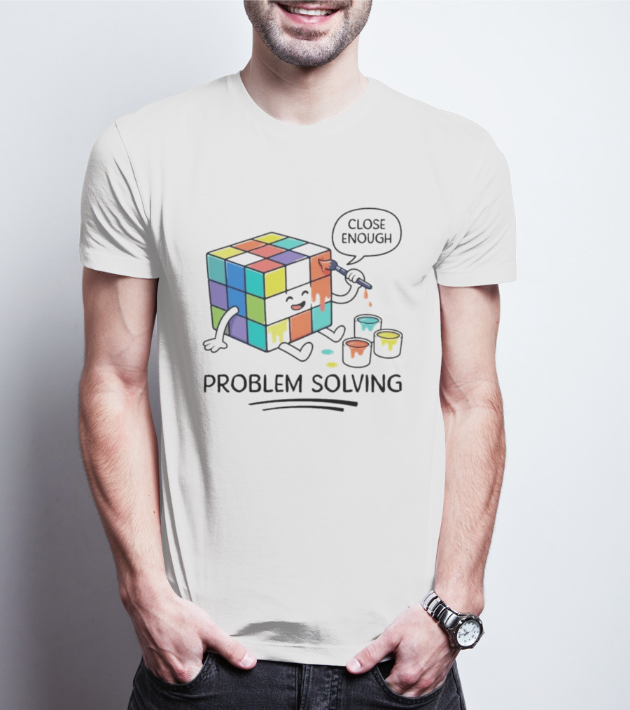 Problem Solving Close Enough Rubiks Cube Puzzle Logic Toy T-Shirt