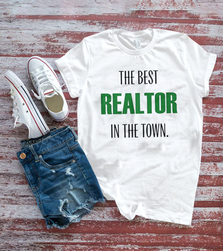 The Best Realtor In The Town T-Shirt