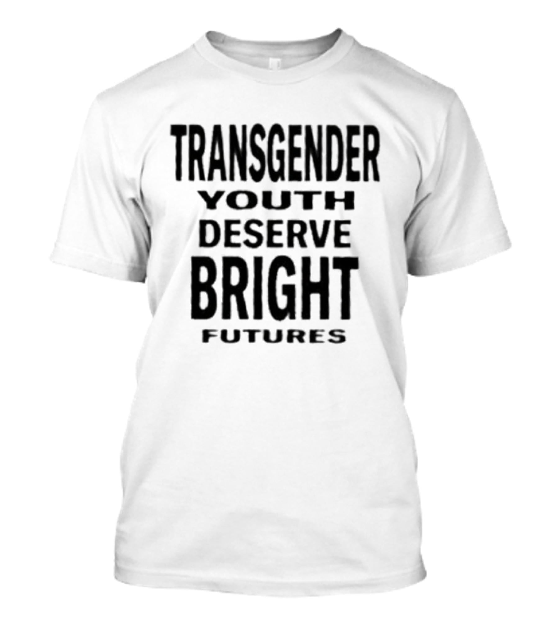 Transgender Youth Deserve Bright Futures Empowerment Message T-Shirt