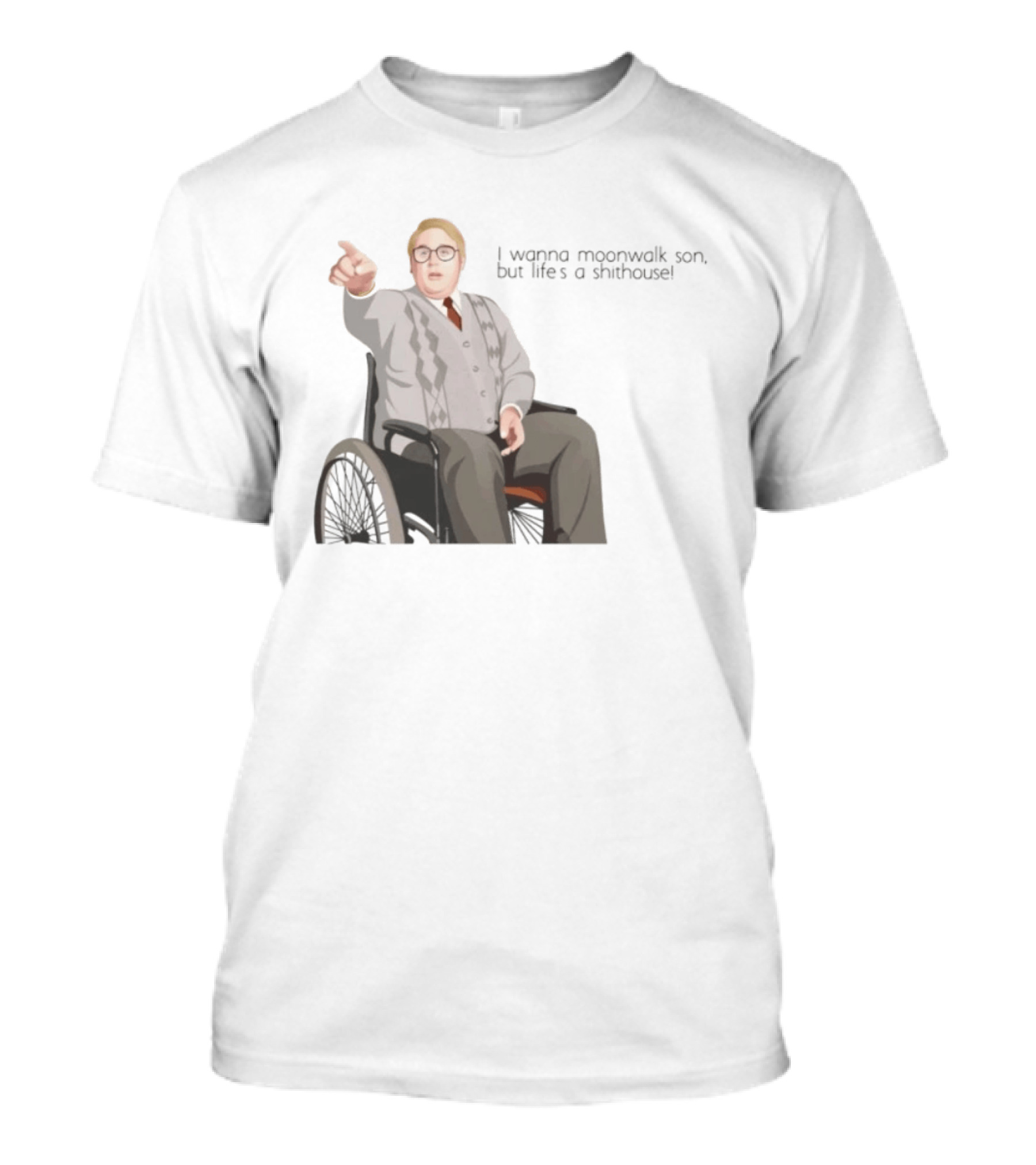 Max And Paddy I Wanna Moonwalk Son But Lifes A Shithouse Wheelchair Man T-Shirt