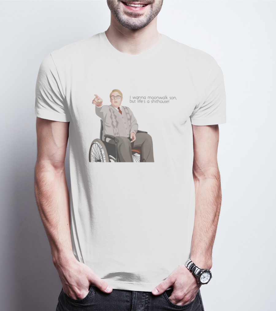 Max And Paddy I Wanna Moonwalk Son But Lifes A Shithouse Wheelchair Man T-Shirt