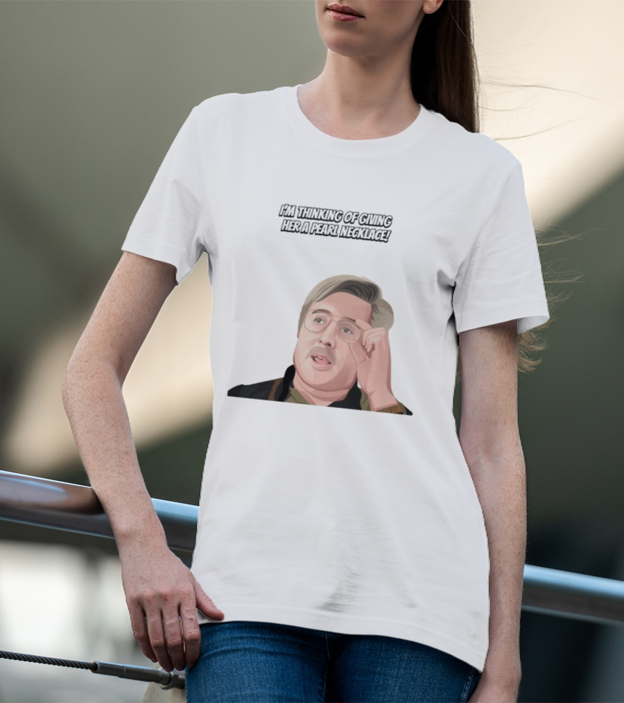 I'm Thinking Of Giving Her A Pearl Necklace Max And Paddy T-Shirt