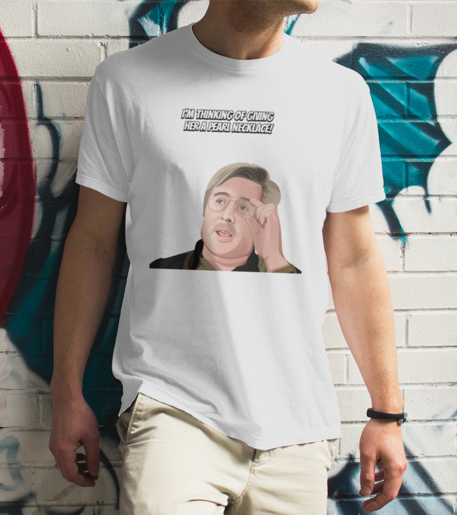 I'm Thinking Of Giving Her A Pearl Necklace Max And Paddy T-Shirt
