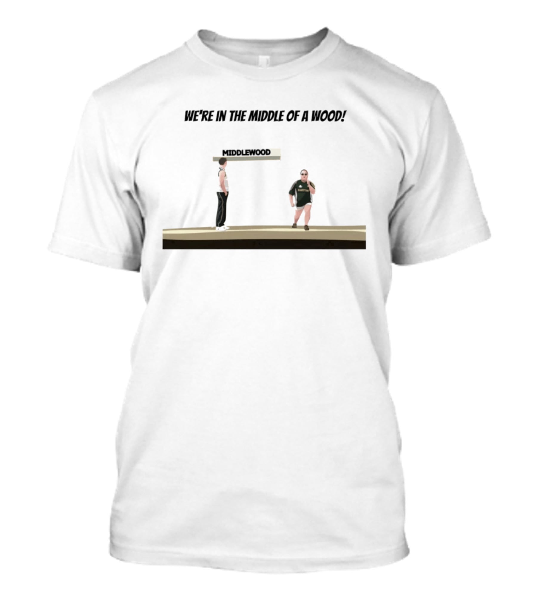 Max And Paddy Were In The Middle Of A Wood Middlewood Scene T-Shirt