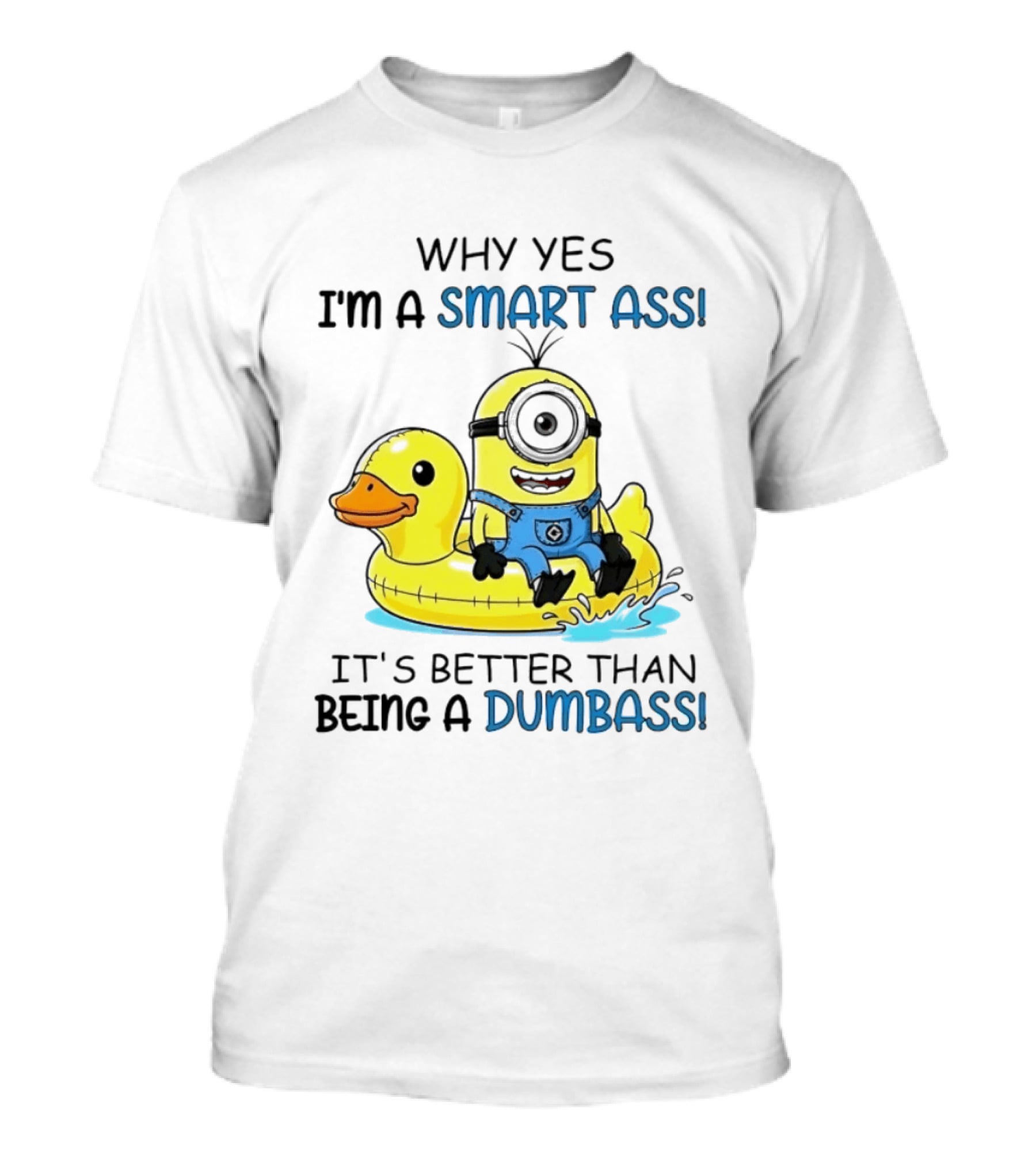 Minion Why Yes I'm A Smart Ass It's Better Than Being A Dumbass Rubber Duck T-Shirt