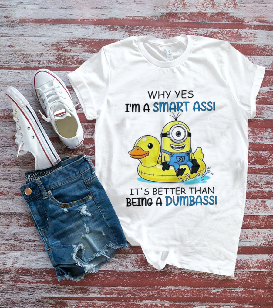 Minion Why Yes I'm A Smart Ass It's Better Than Being A Dumbass Rubber Duck T-Shirt