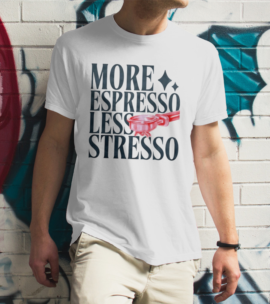 More Espresso Less Stresso Coffee Portafilter Fun T-Shirt