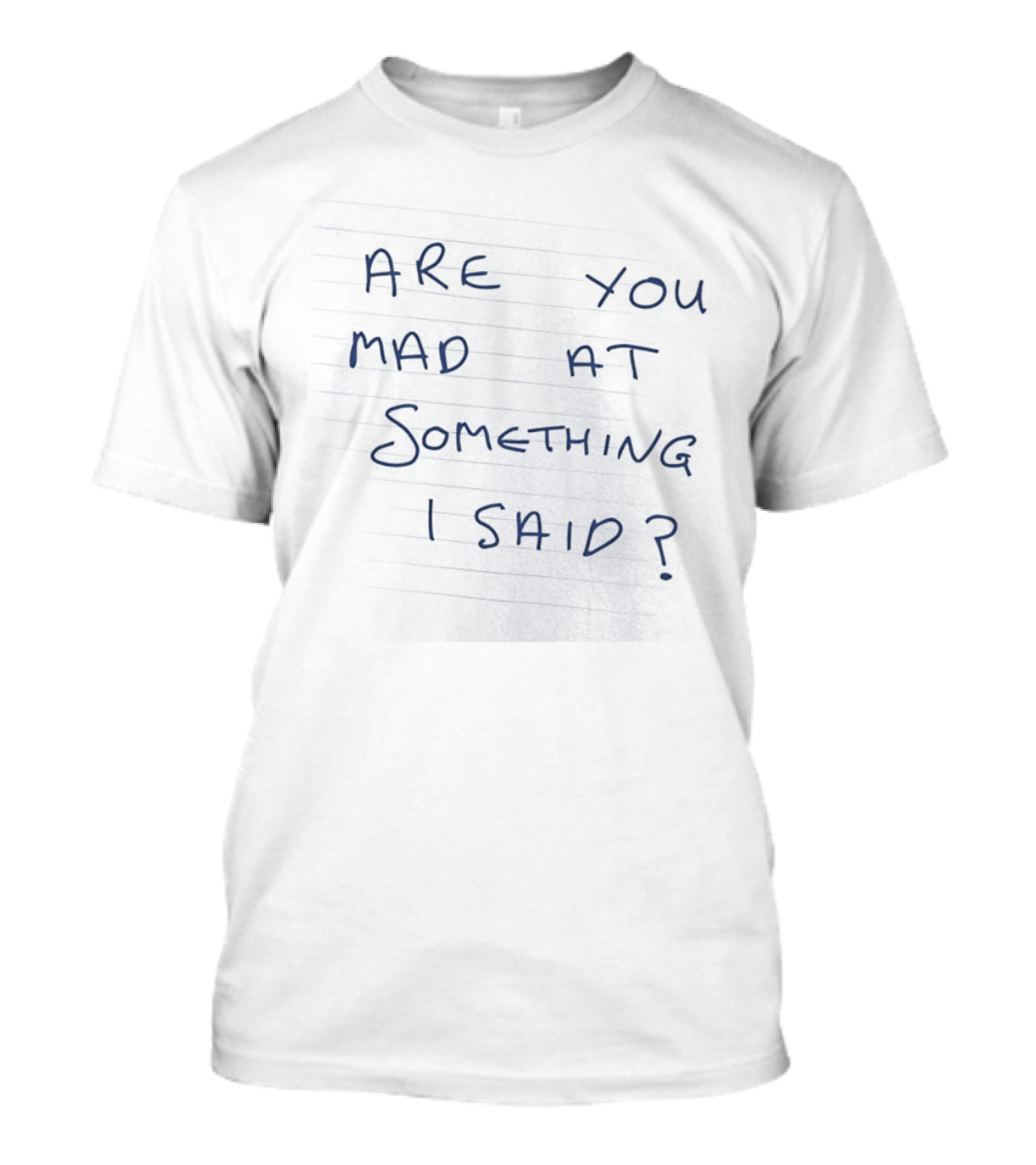 Are You Mad At Something I Said Note Paper Notebook Scribble Doodle Script T-Shirt