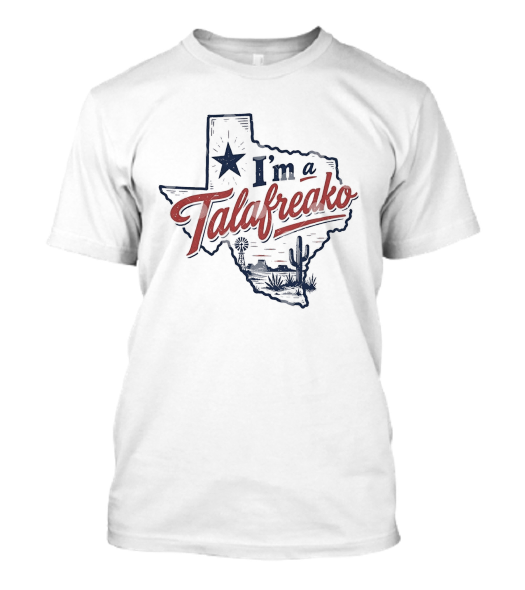 I'm A Talafreako Texas Map Lone Star State Desert Cactus T-Shirt