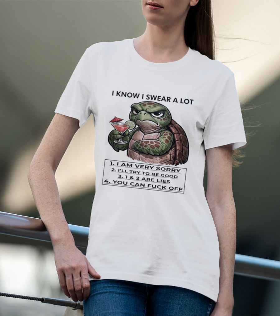 Turtle I Know I Swear A Lot I Am Very Sorry I'll Try To Be Good LIE T-Shirt