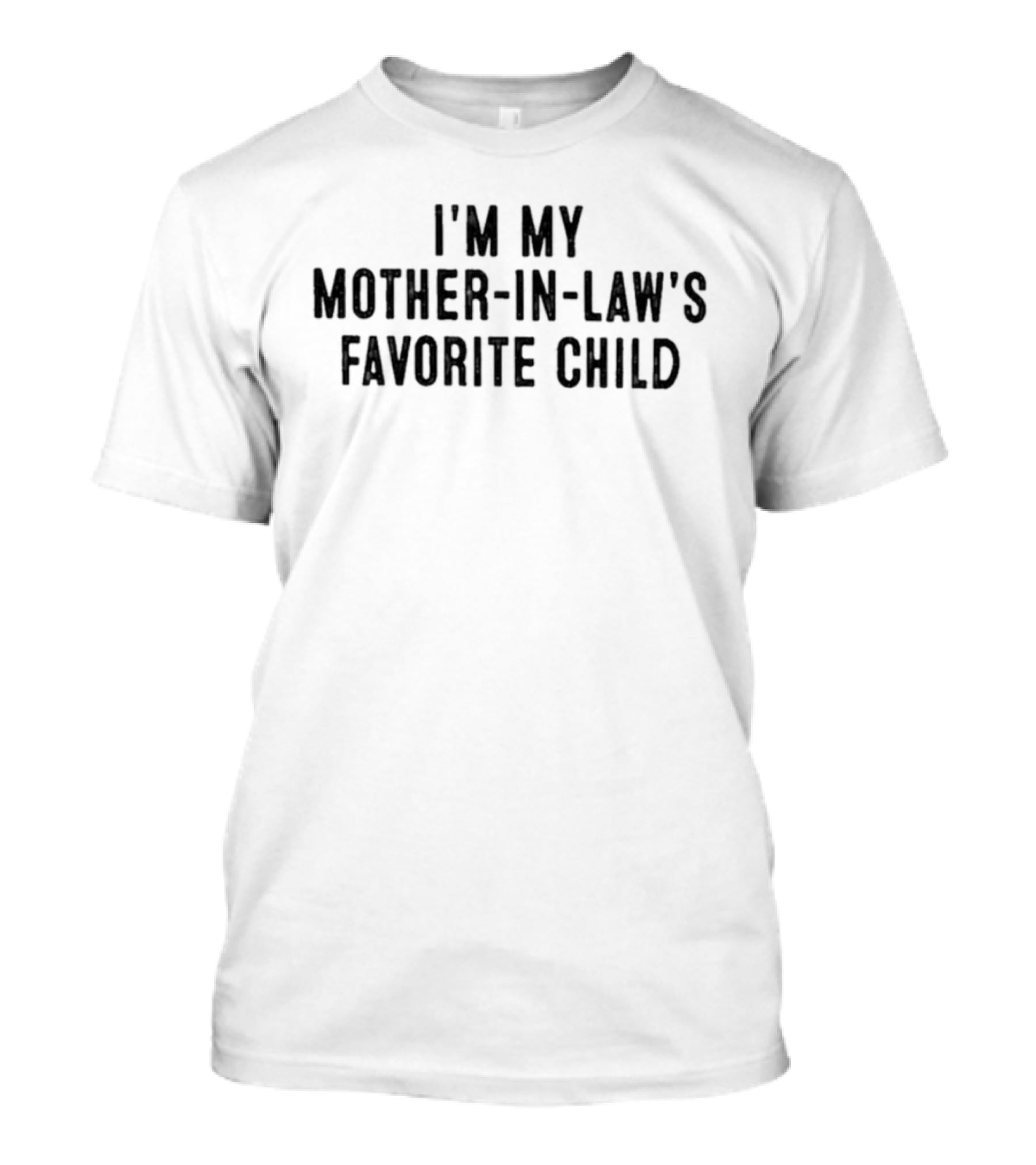 I'm My Mother In Law's Favorite Child T-Shirt