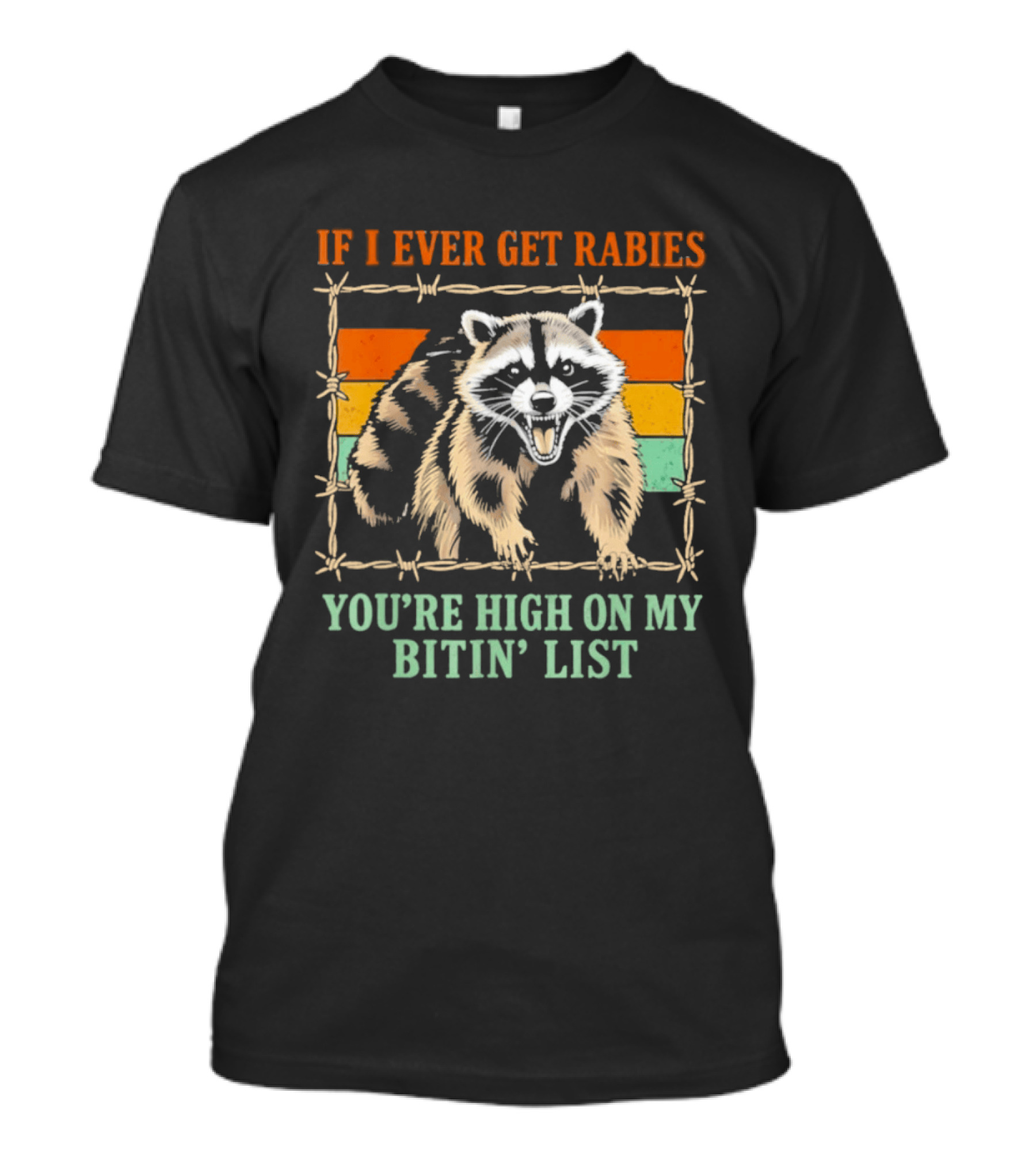 If I Ever Get Rabies Raccoon You're High On My Bitin' List T-Shirt