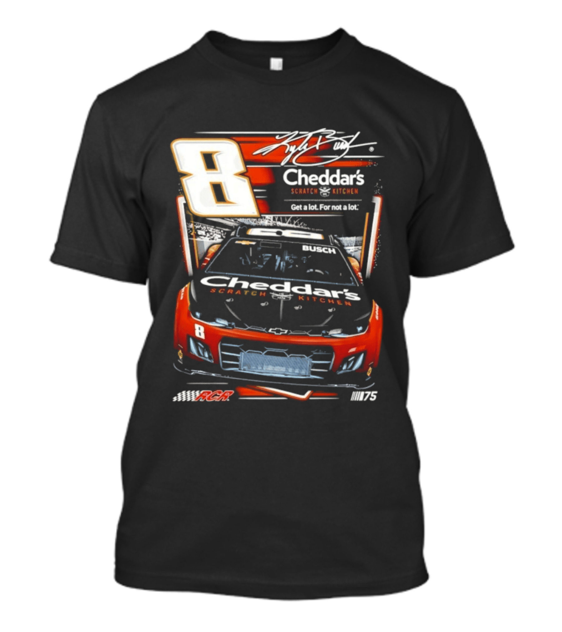 Kyle Busch 8 Cheddar's Scratch Kitchen NASCAR Get A Lot For Not A Lot RCR 75 T-Shirt