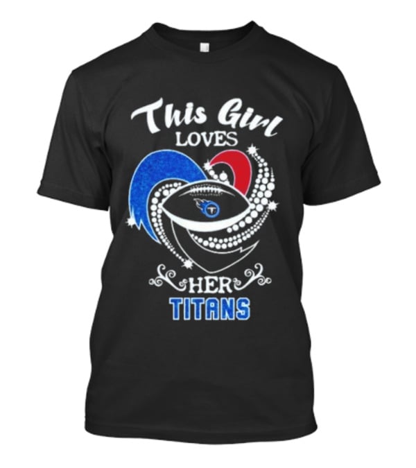 This Girl Loves Her Tennessee Titans T-Shirt