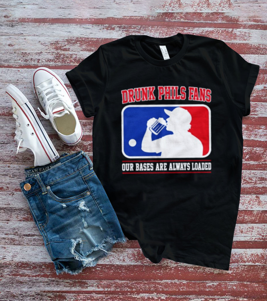 Drunk Phils Fans Our Bases Are Always Loaded MLB T-Shirt