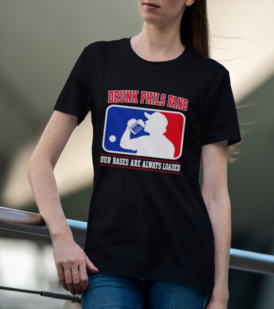 Drunk Phils Fans Our Bases Are Always Loaded MLB T-Shirt