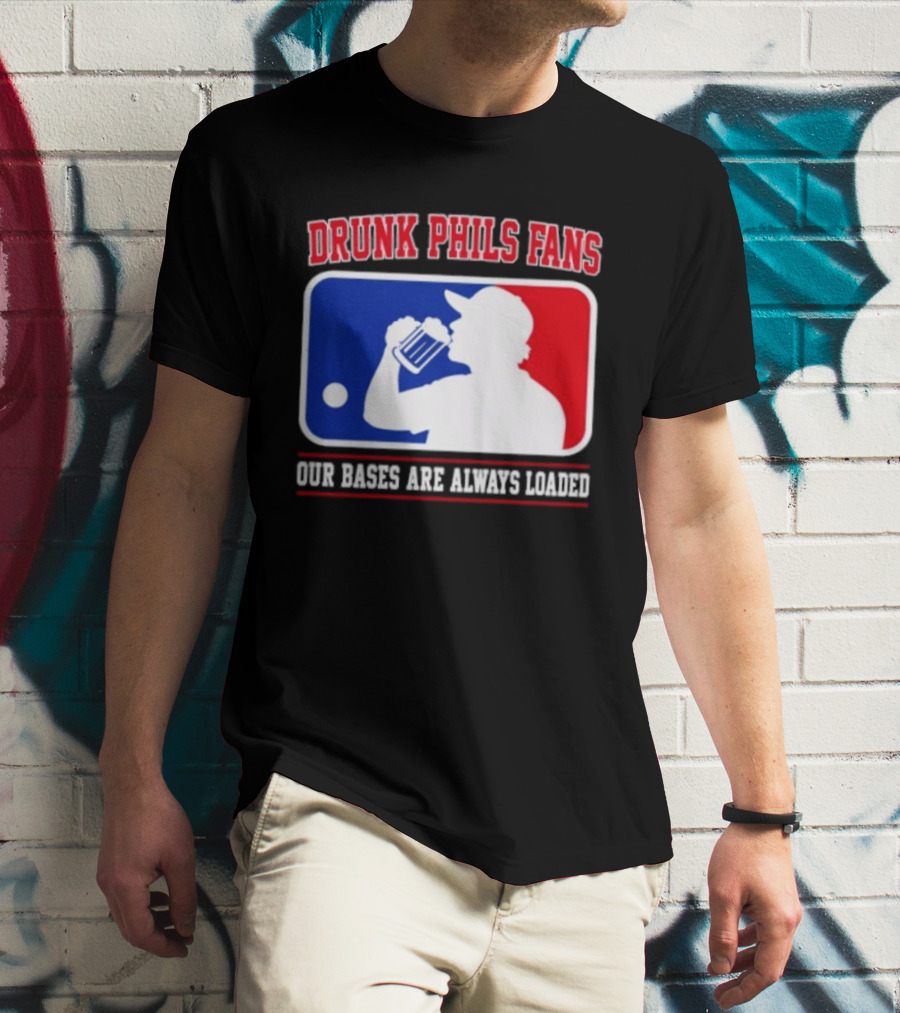 Drunk Phils Fans Our Bases Are Always Loaded MLB T-Shirt