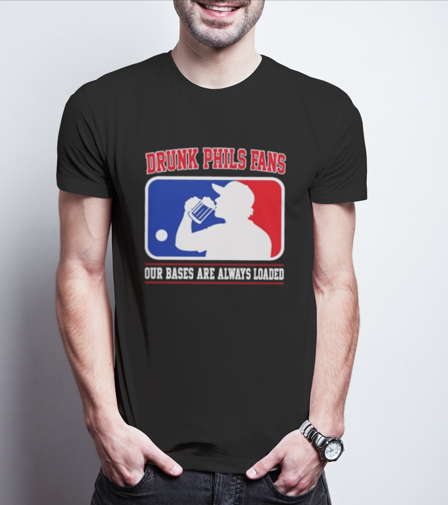 Drunk Phils Fans Our Bases Are Always Loaded MLB T-Shirt