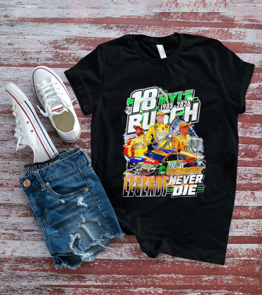 Kyle Busch Rowdy Legends Never Die 18 M&M's Racing 1985 2026 T-Shirt