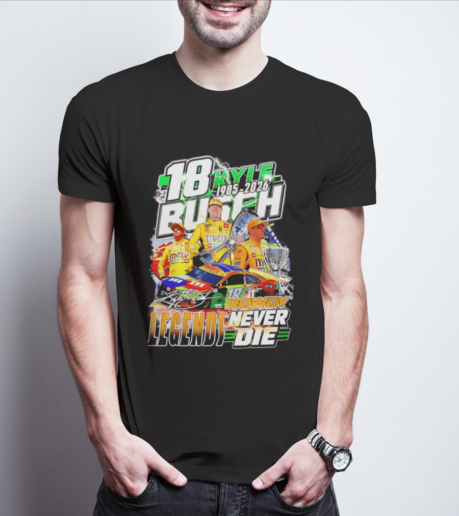 Kyle Busch Rowdy Legends Never Die 18 M&M's Racing 1985 2026 T-Shirt