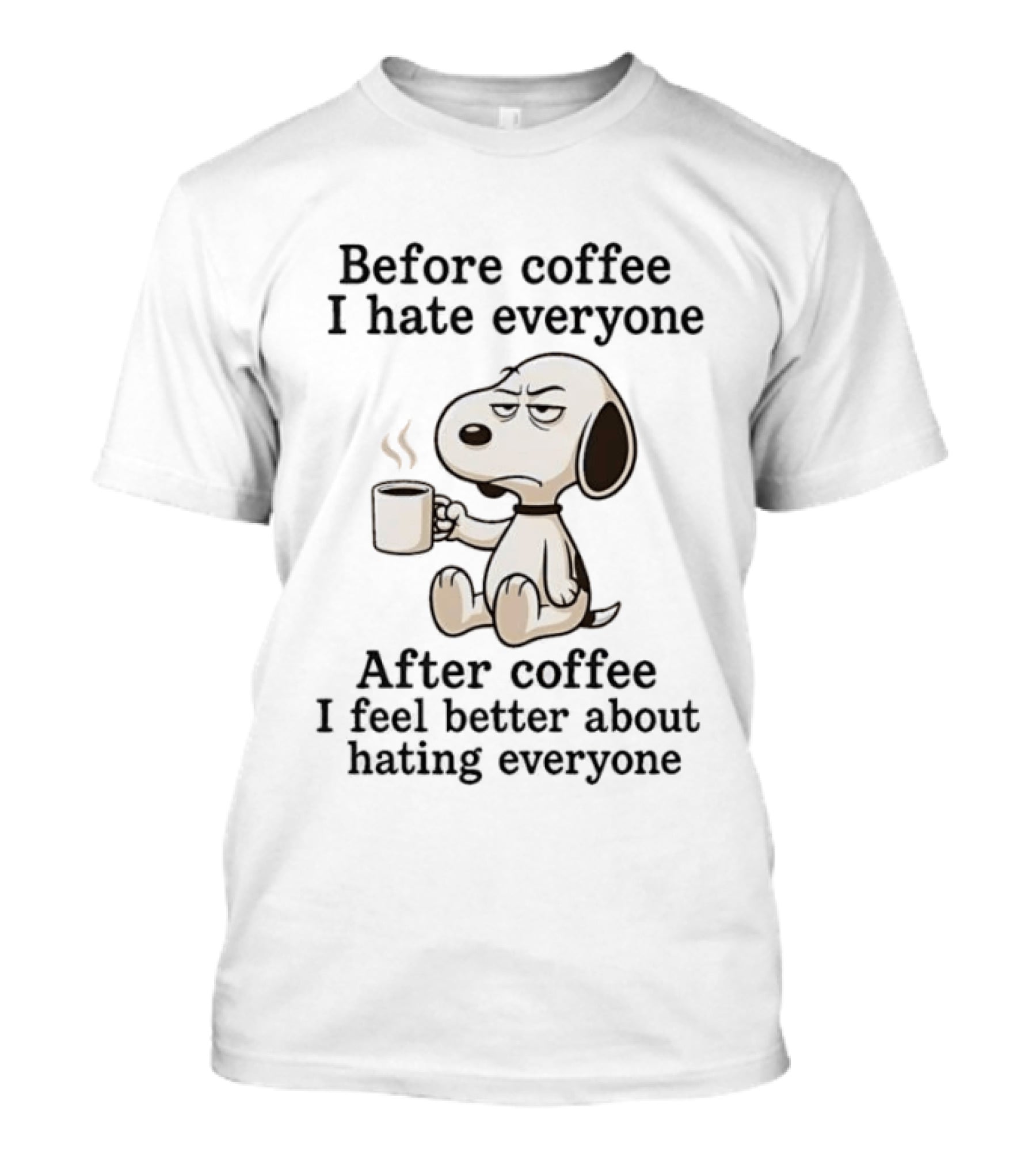 Before Coffee I Hate Everyone After Coffee I Feel Better About Hating Everyone Snoopy T-Shirt
