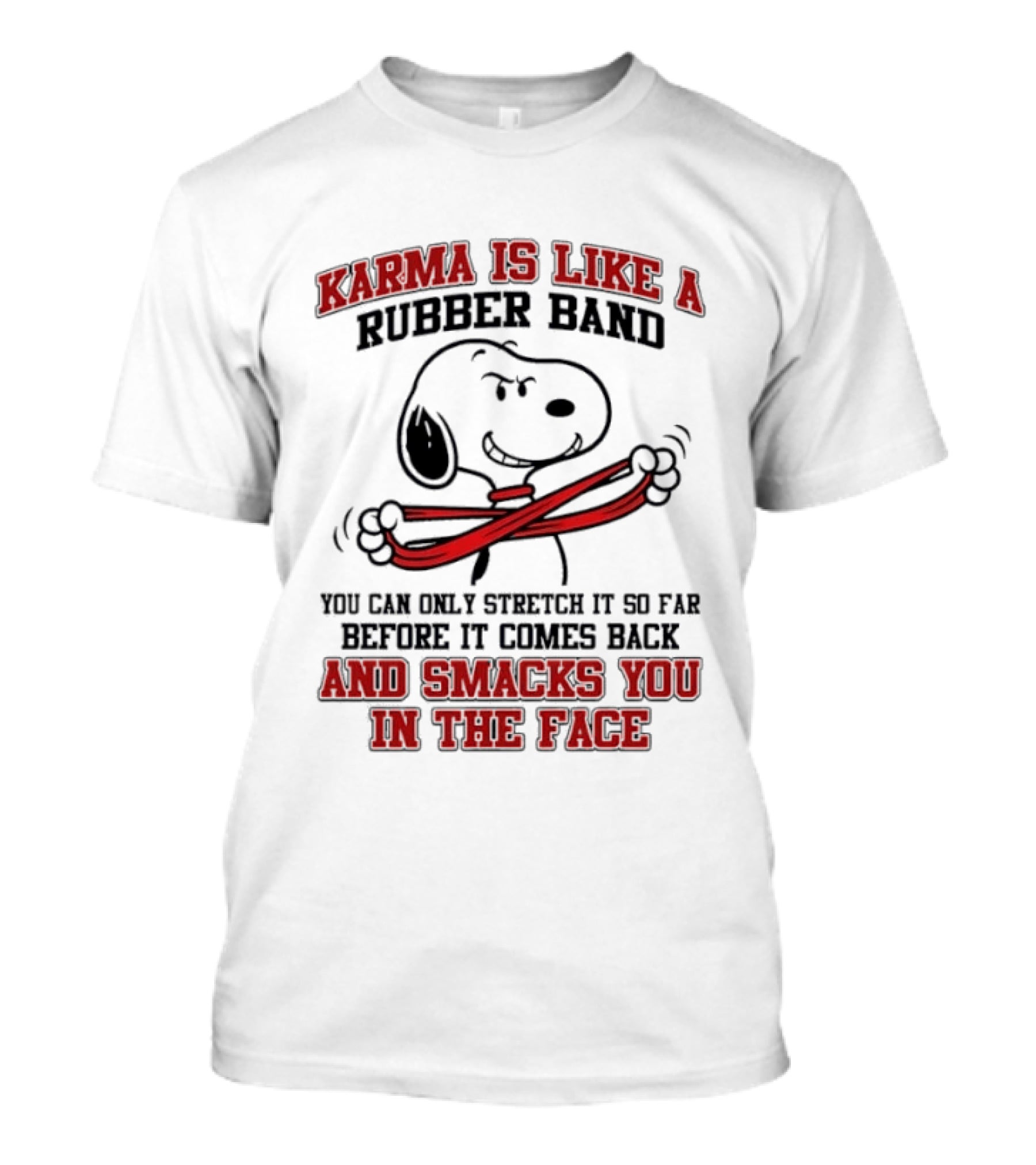 Karma Is Like A Rubber Band Smacks You Snoopy Face T-Shirt